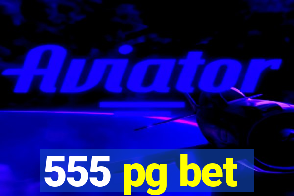 555 pg bet